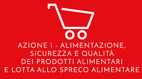 Azione 1 - Alimentazione, sicurezza e qualità dei prodotti alimentari e lotta allo spreco alimentare