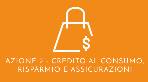 Azione 2 - Credito al consumo, risparmio e assicurazioni